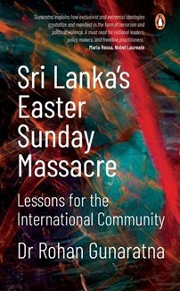 Sri Lanka’s Easter Sunday Massacre Lessons for the International Community by Rohan Gunaratna